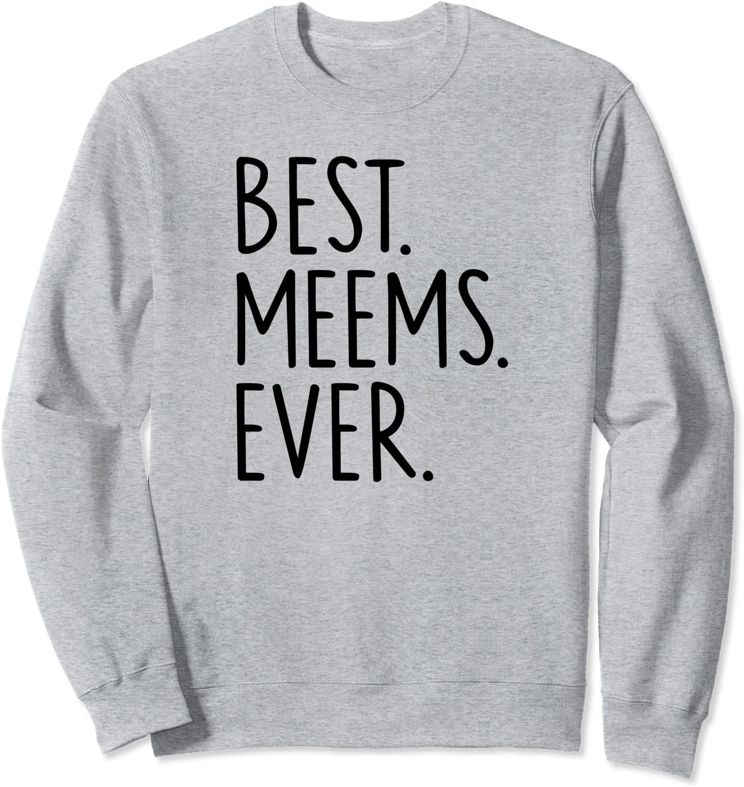 Best Meems Ever Sweatshirt