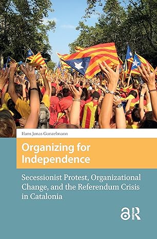 Organizing for Independence: Secessionist Protest, Organizational Change, and the Referendum Crisis in Catalonia-Wow! eBook