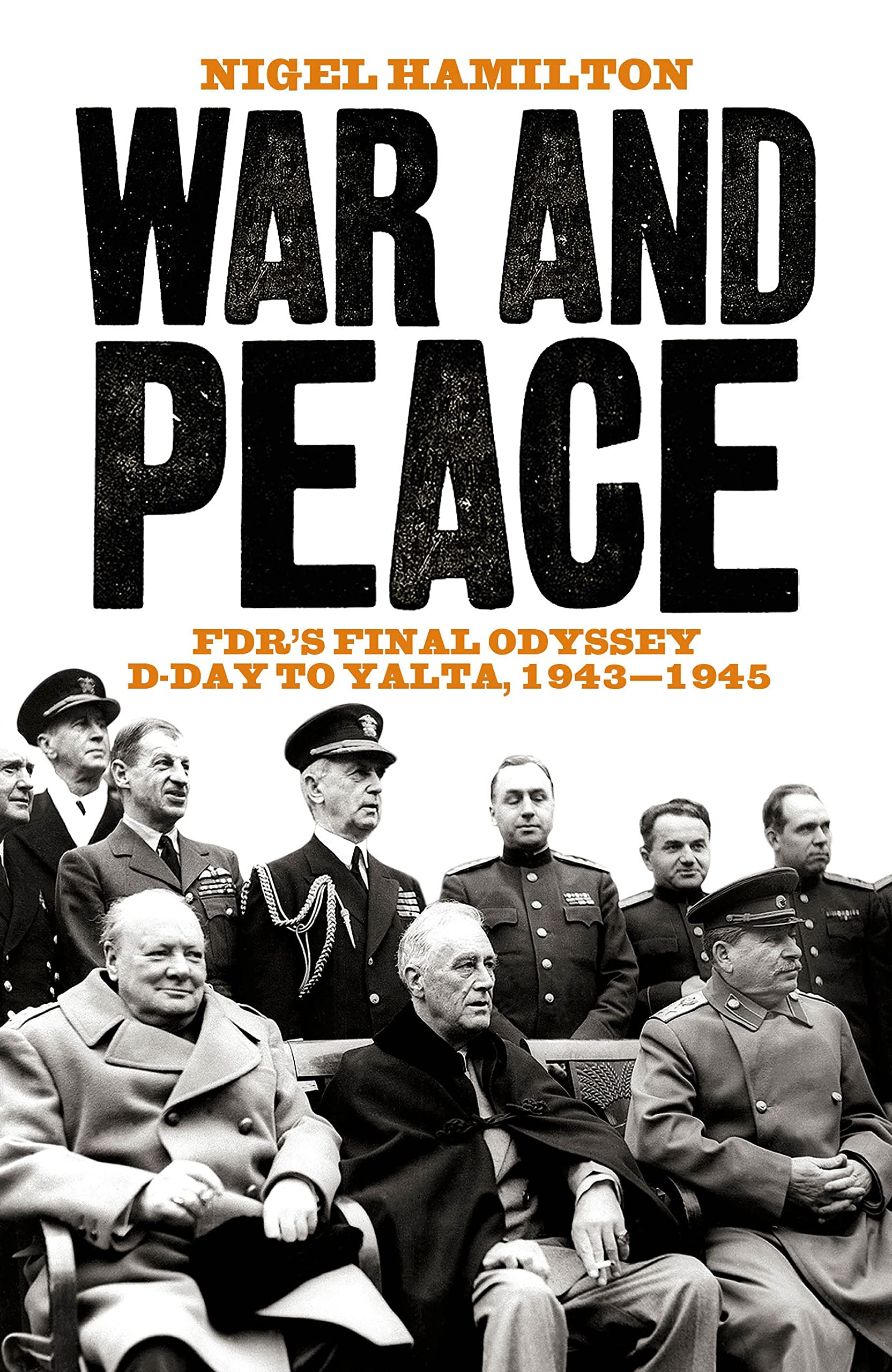 War and Peace: FDR's Final Odyssey D-Day to Yalta,  by Nigel Hamilton HARDBACK
