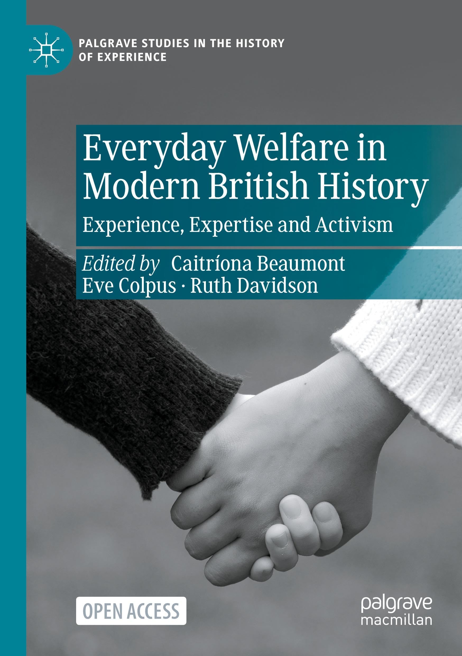 Everyday Welfare in Modern British History: Experience, Expertise and Activism (Palgrave Studies in the History of Experience)