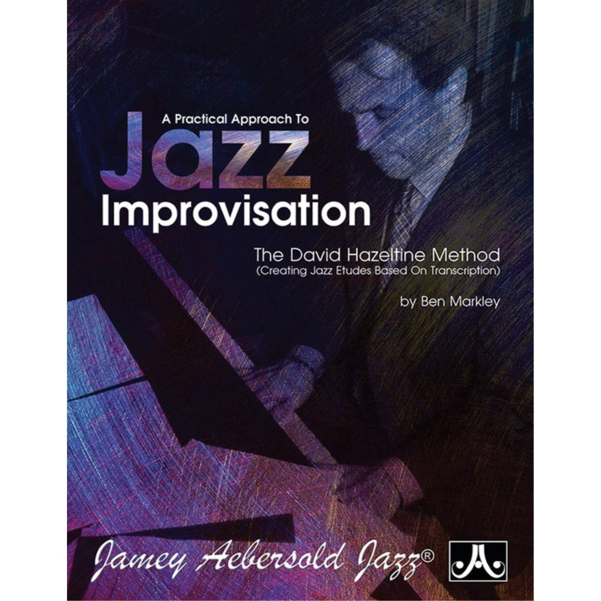 A Practical Approach To Jazz Improvisation: The David Hazeltine Method