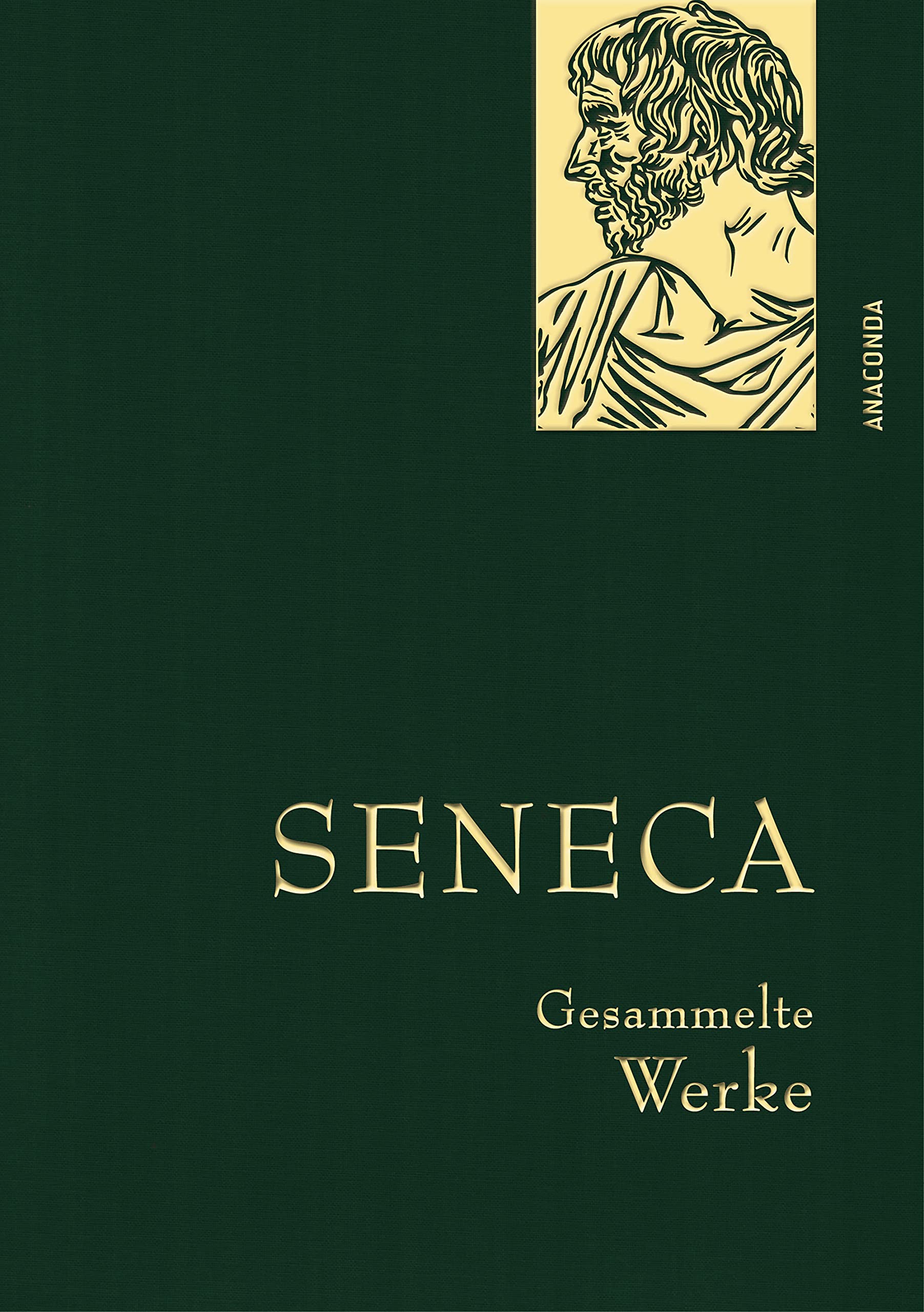Seneca, Gesammelte Werke: Gebunden in feinem Leinen mit goldener Schmuckprägung. Enthält u.a. Vom glücklichen Leben, Von der Kürze des Lebens