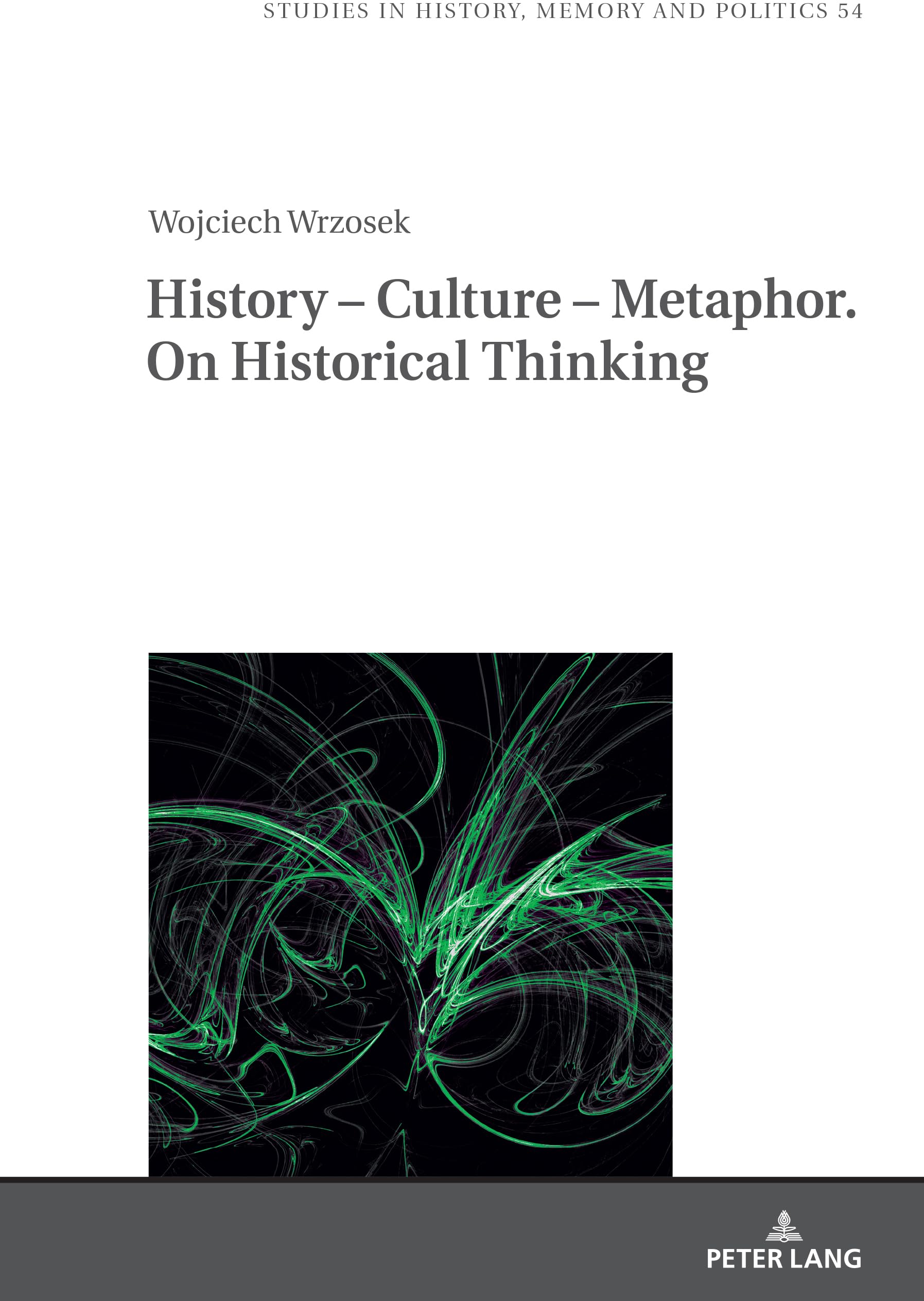 History – Culture – Metaphor. On Historical Thinking: 54 (Studies in History, Memory and Politics)