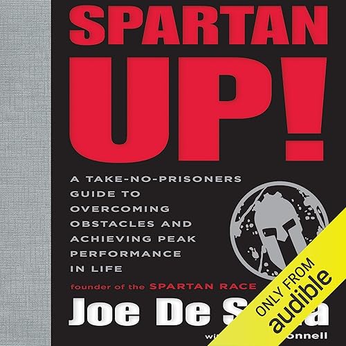Spartan Up!: A Take-No-Prisoners Guide to Overcoming Obstacles and Achieving Peak Performance in Life
