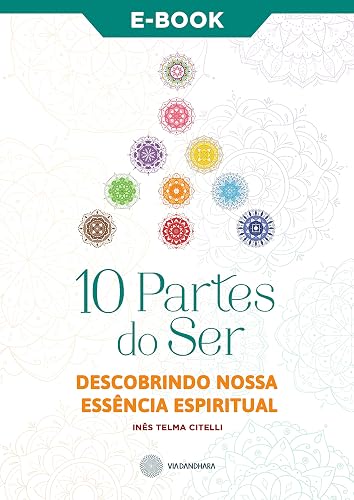 10 Partes do Ser: DESCOBRINDO NOSSA ESSÊNCIA ESPIRITUAL
