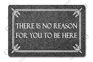 There is No Reason for You to Be Here Funny Welcome Mat