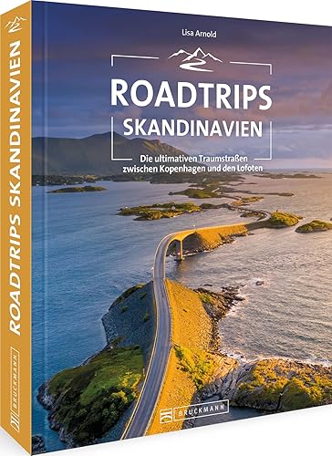 Roadtrip Europa – Roadtrips Skandinavien: Reiseabenteuer Skandinavien auf den ultimativen Traumstraßen zwischen Kopenhagen und den Lofoten. Dänemark, Schweden, Norwegen mit dem Auto.