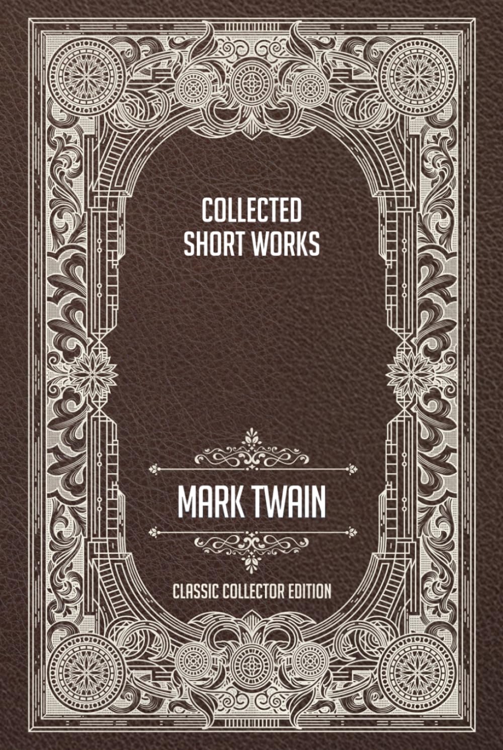 Collected Short Works - Classic Collector Edition (Annotated)
