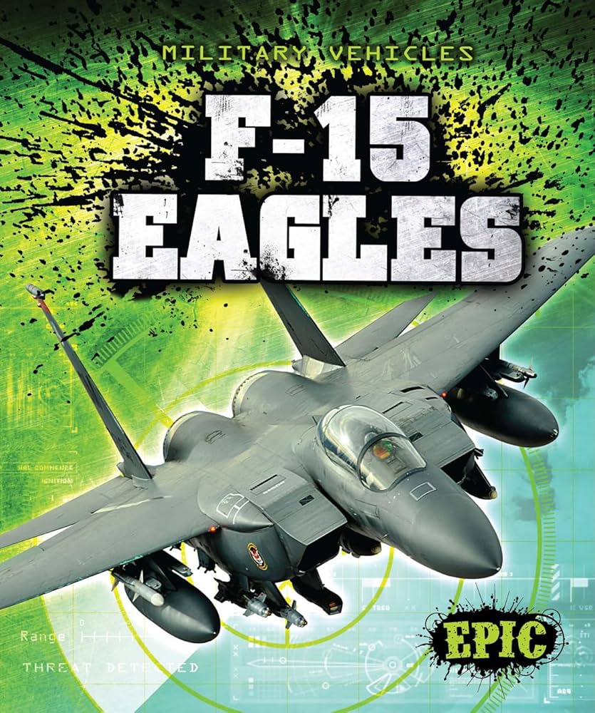 F-15 Eagles (Epic Books: Military Vehicles): Finn, Denny Von