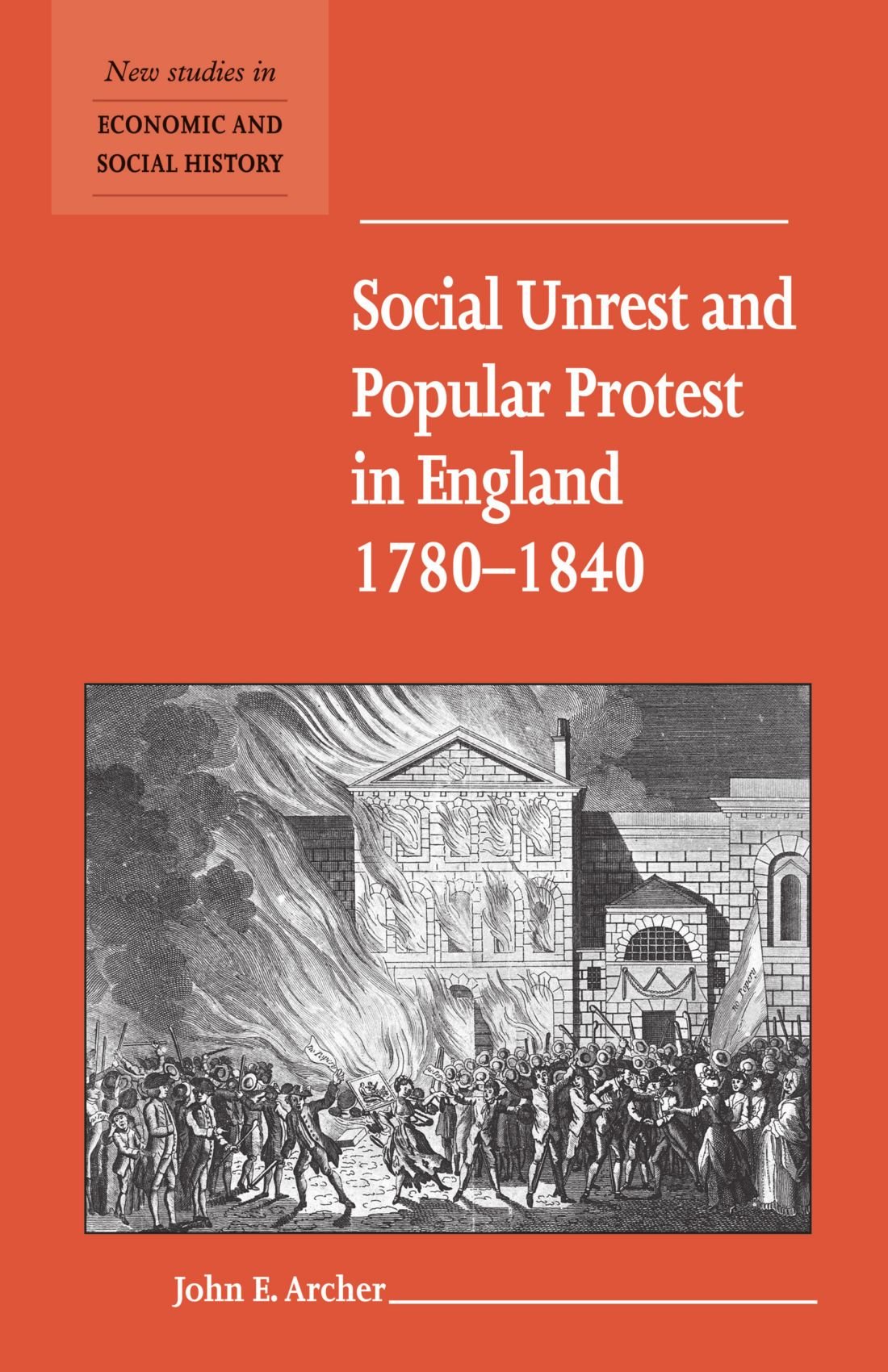 Social Unrest and Popular Protest in England, 1780-1840: 41 (New Studies in Economic and Social History, Series Number 41)