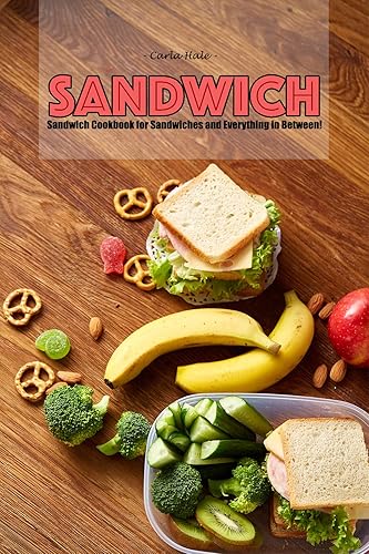 Sandwiches Sandwich Cookbook for Sandwiches and Everything in Between!