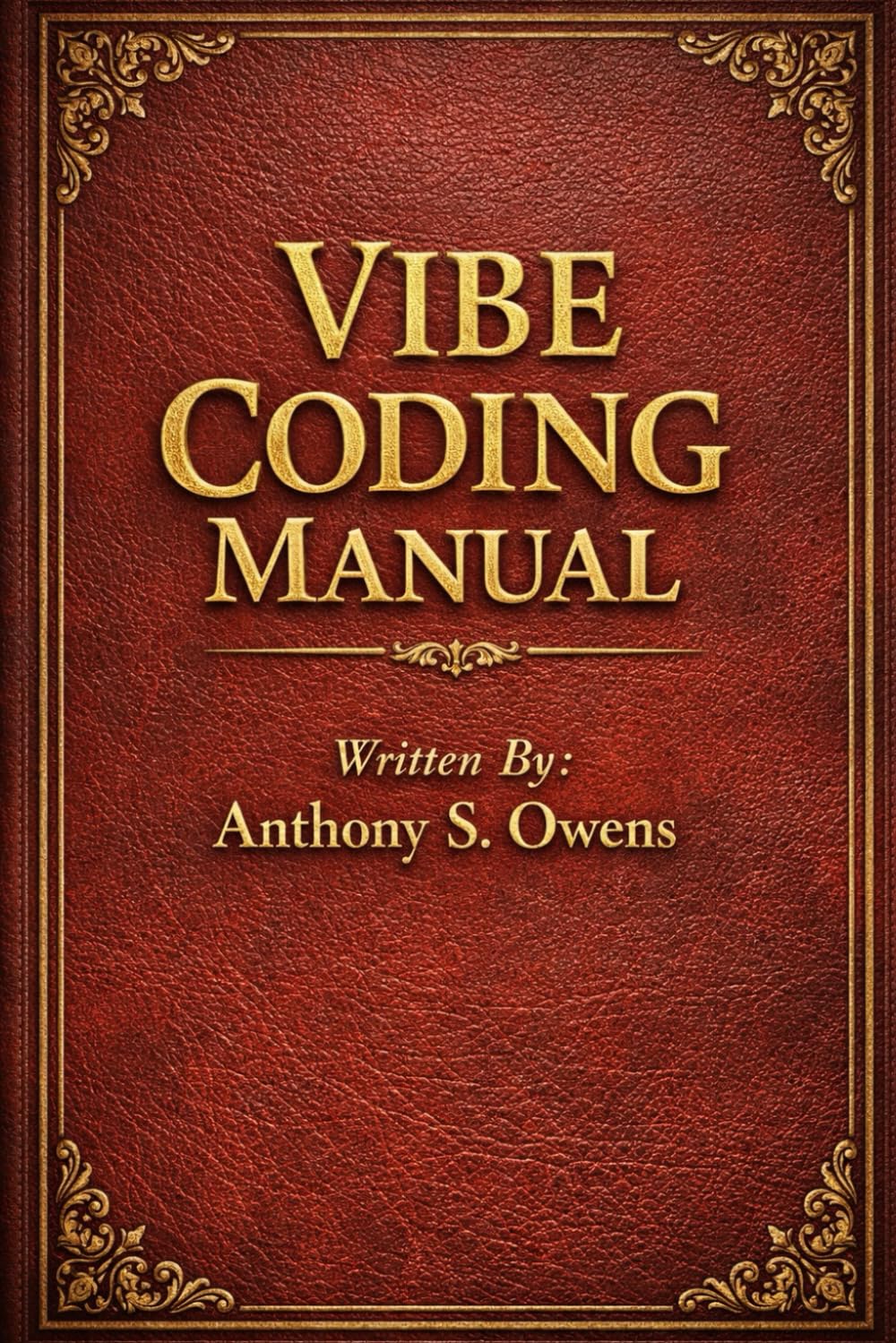 Vibe Coding Manual: Written By Anthony S. Owens