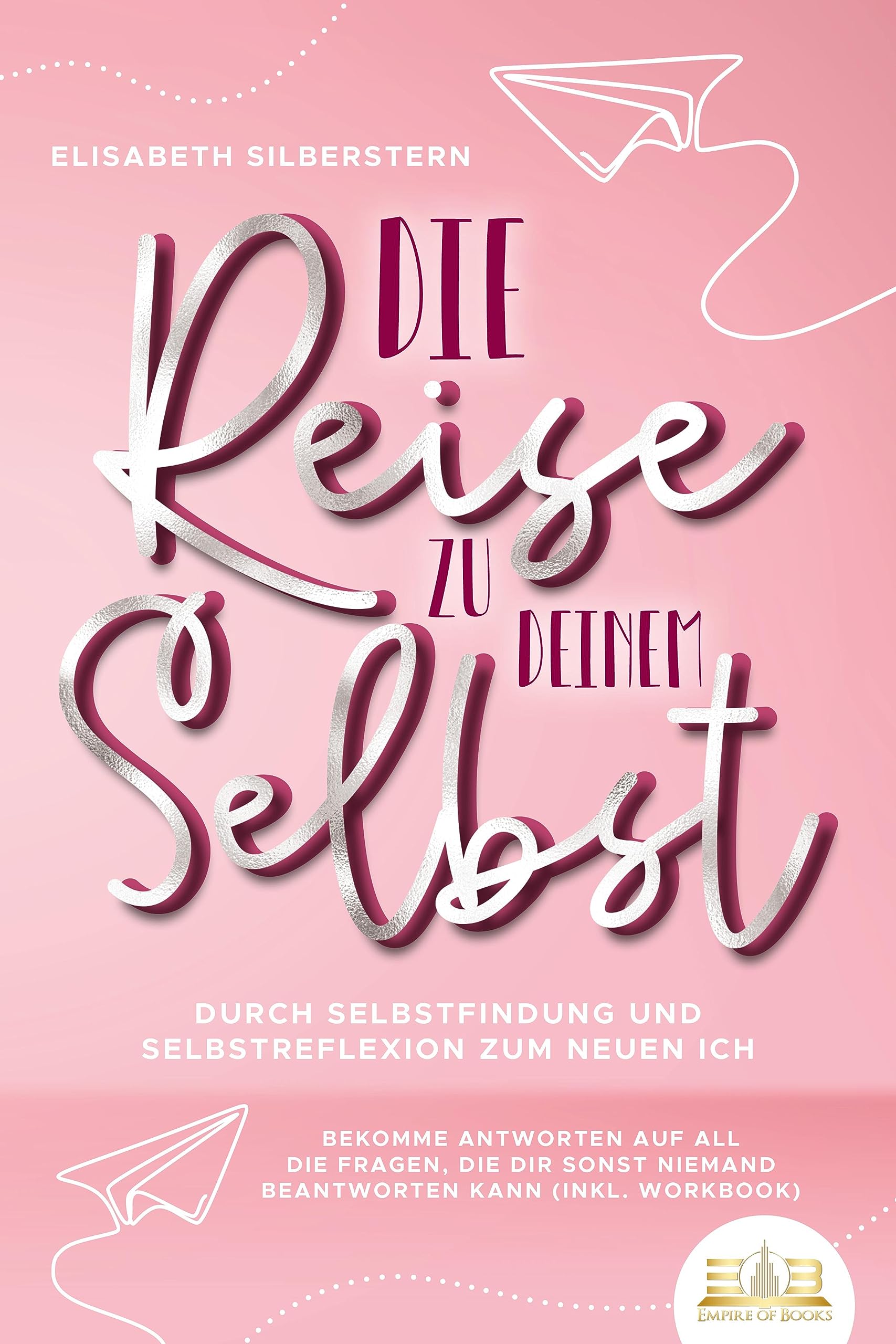 Ratgeber Die Reise zu deinem Selbst – Selbstfindung, Selbstreflexion und Workbook
