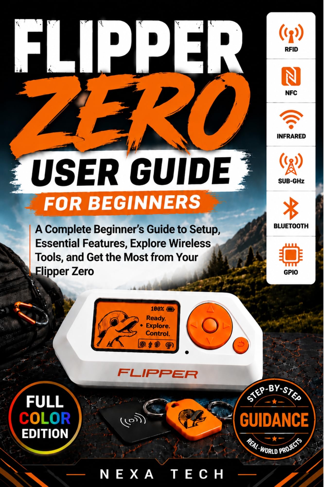 FLIPPER ZERO USER GUIDE FOR BEGINNERS: A Complete Beginner’s Guide to Setup, Master Essential Features, Explore Wireless Tools, and Get the Most from Your Flipper Zero