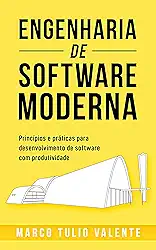 Engenharia de Software Moderna: Princípios e Práticas para Desenvolvimento de Software com Produtividade