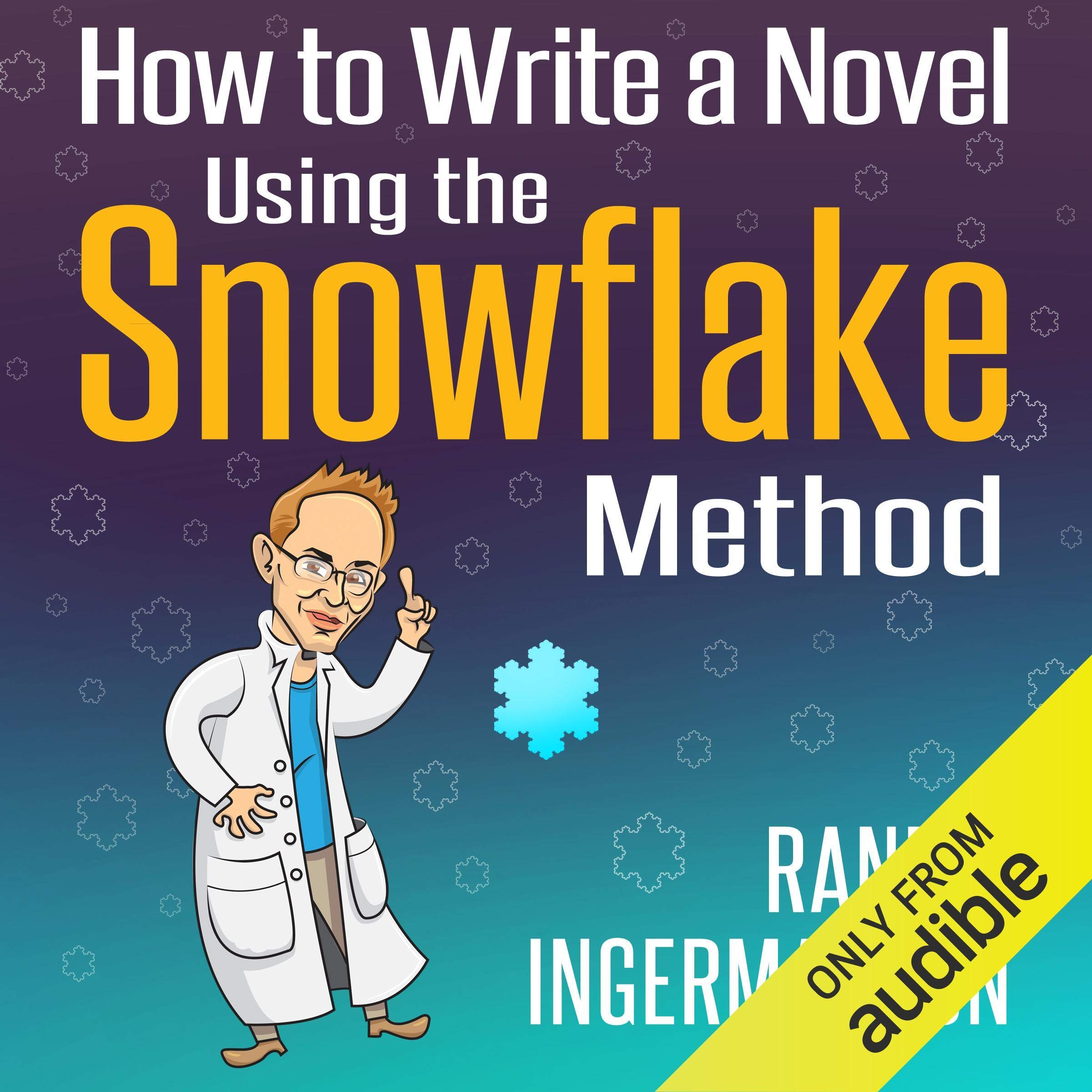 How to Write a Novel Using the Snowflake Method: Advanced Fiction Writing, Book 1