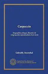 Carpaccio: biographie critique, illustrée de vingt-quatre reproductions hors texte (French Edition)