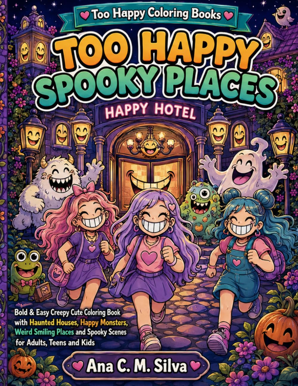 Too Happy Spooky Places: Bold & Easy Creepy Cute Coloring Book with Haunted Houses, Happy Monsters, Weird Smiling Places and Spooky Scenes for Adults, Teens and Kids