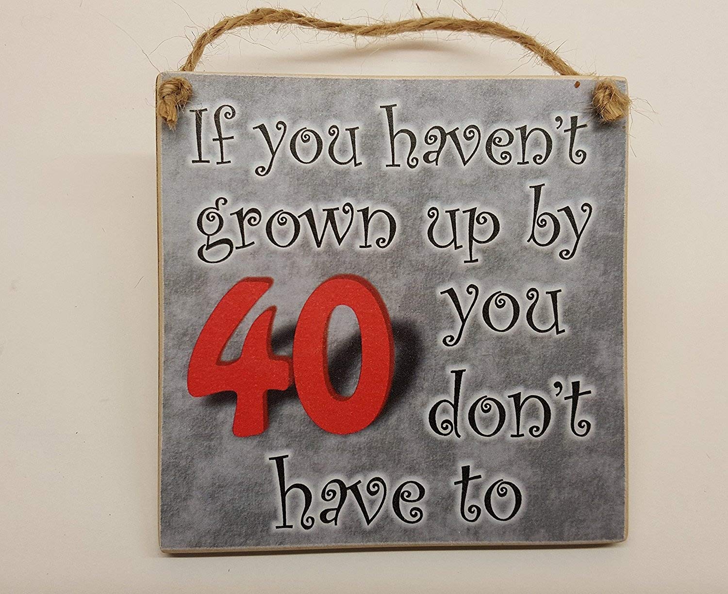 HmHomeWooden Plaque If you haven't grown up by 40 you don't have to 40th Birthday Gift for Men Dad Brother Uncle Sister