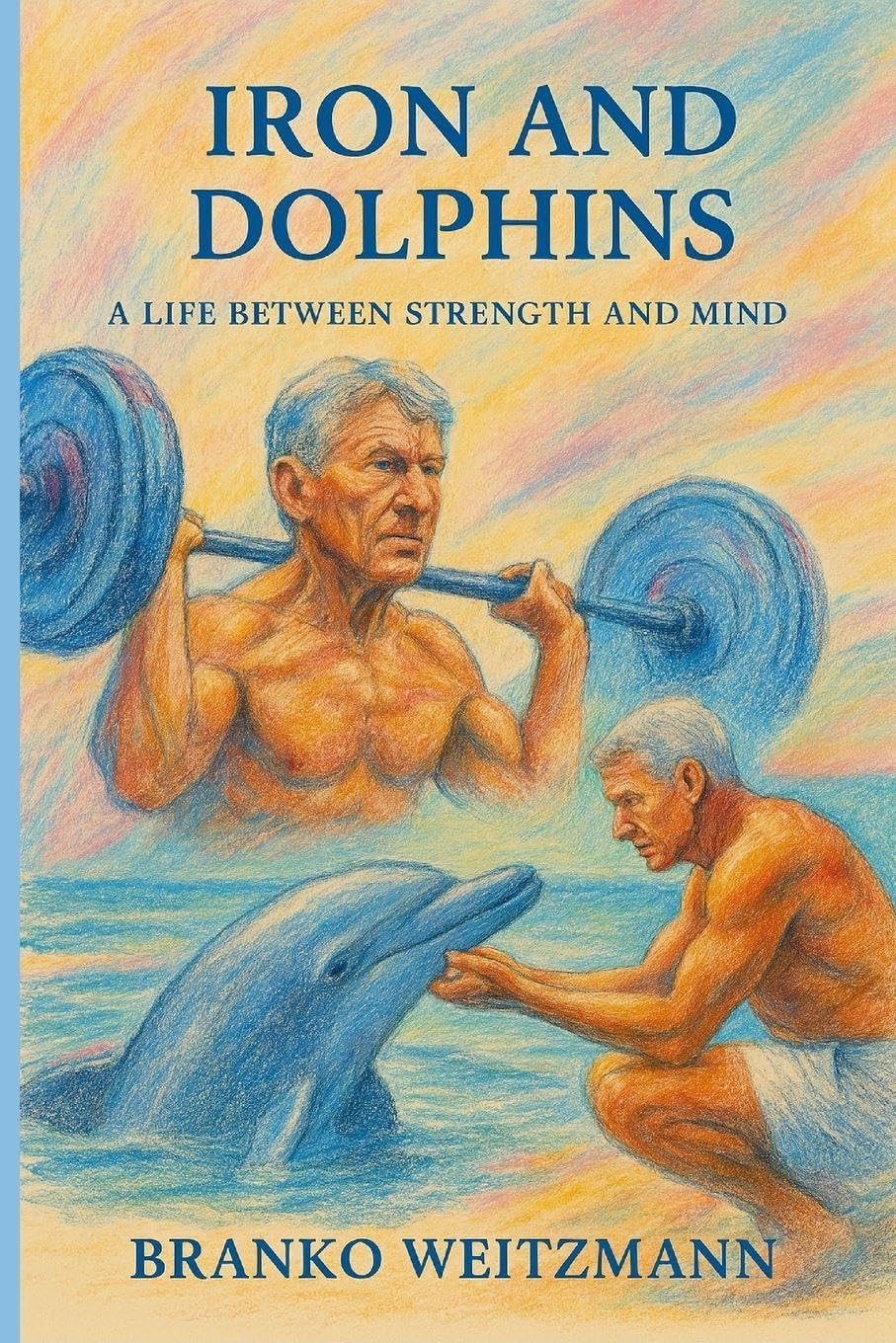 Iron and Dolphins: A Life Between Strength and Mind
