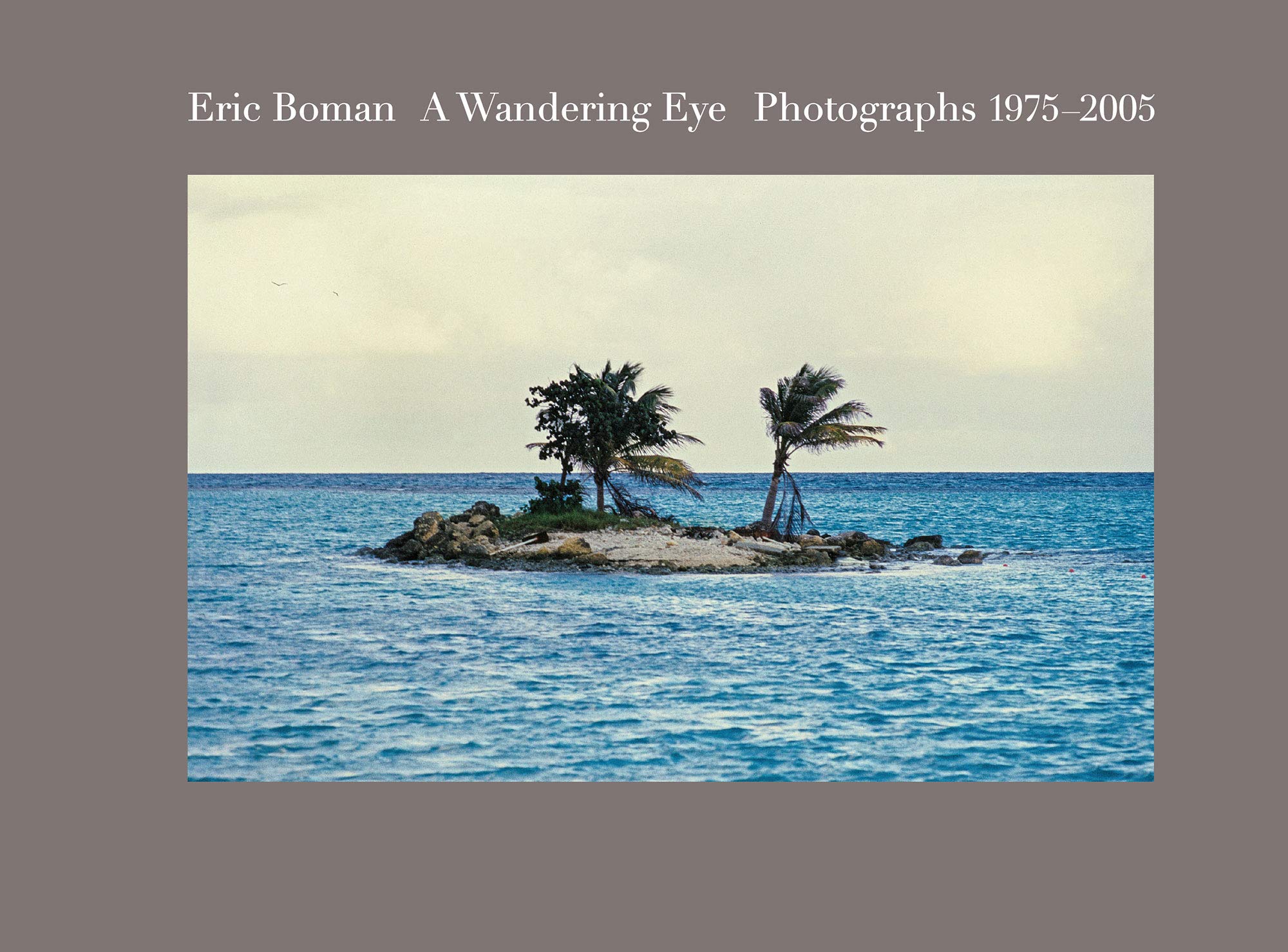 Eric Boman: A Wandering Eye: Photographs 1975–2005