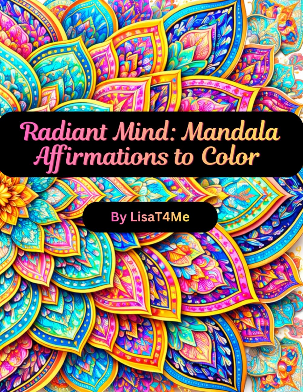 Radiant Mind: Mandala Affirmations to Color: Inspirational Coloring Journey with Empowering Affirmation Designs for Relaxation and Personal Growth