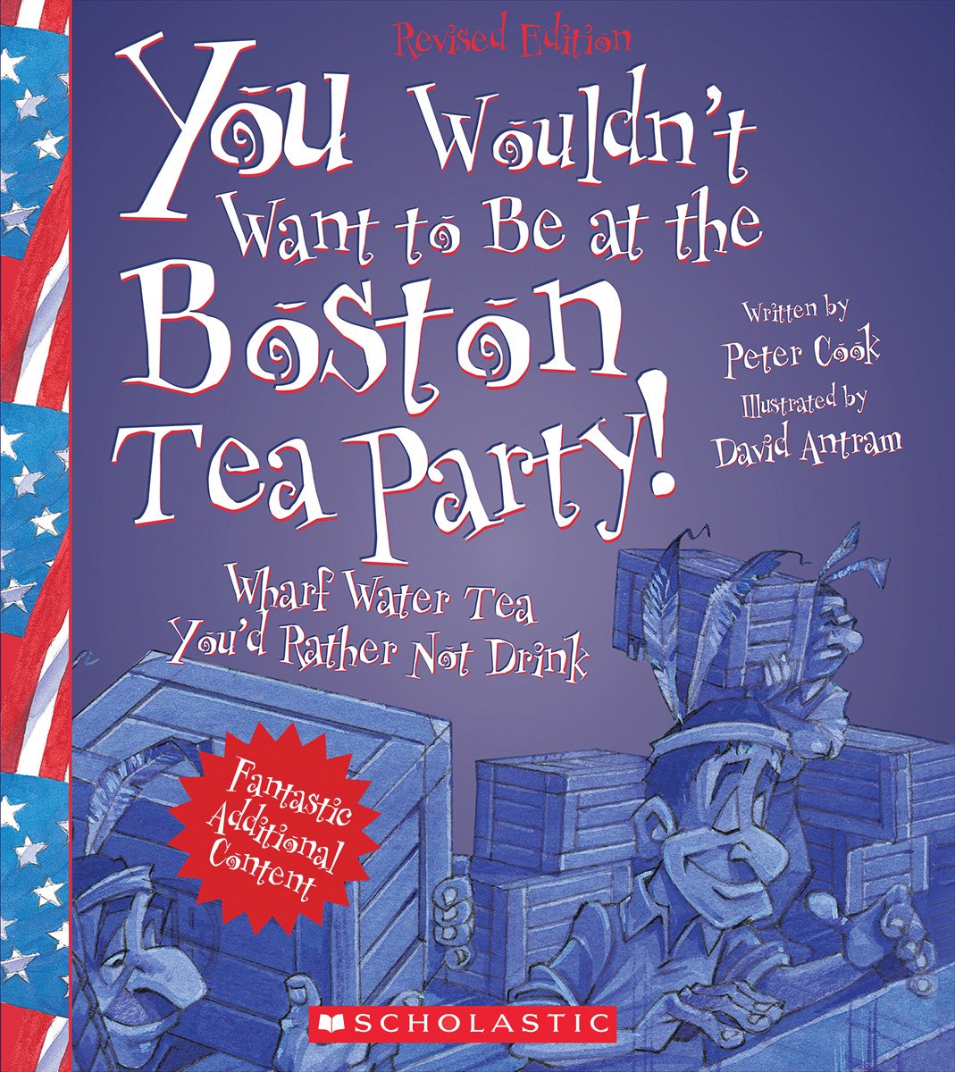 You Wouldn't Want to Be at the Boston Tea Party! (Revised Edition) (You Wouldn't Want to...: American History)