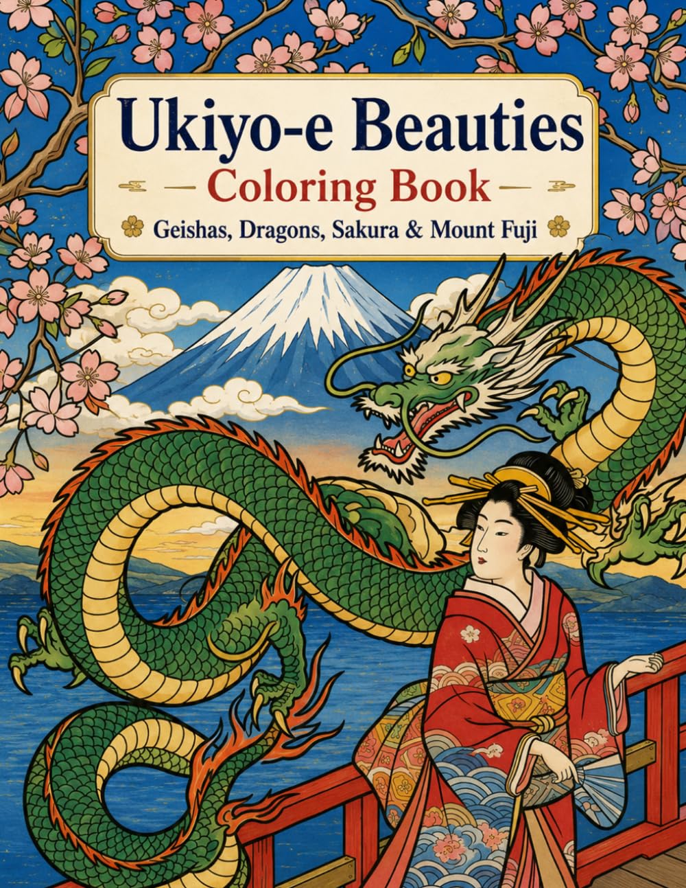 Ukiyo-e Beauties Coloring Book: Geishas, Dragons, Sakura & Mount Fuji / relaxing / traditional japanese art