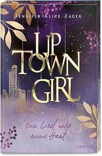 Uptown Girl (Band 1) – Dein Lied unter meiner Haut: Prickelnde High-Society-Romance mit exklusivem Farbschnitt und Character Card in der ersten Auflage und Flipbook-Effekt