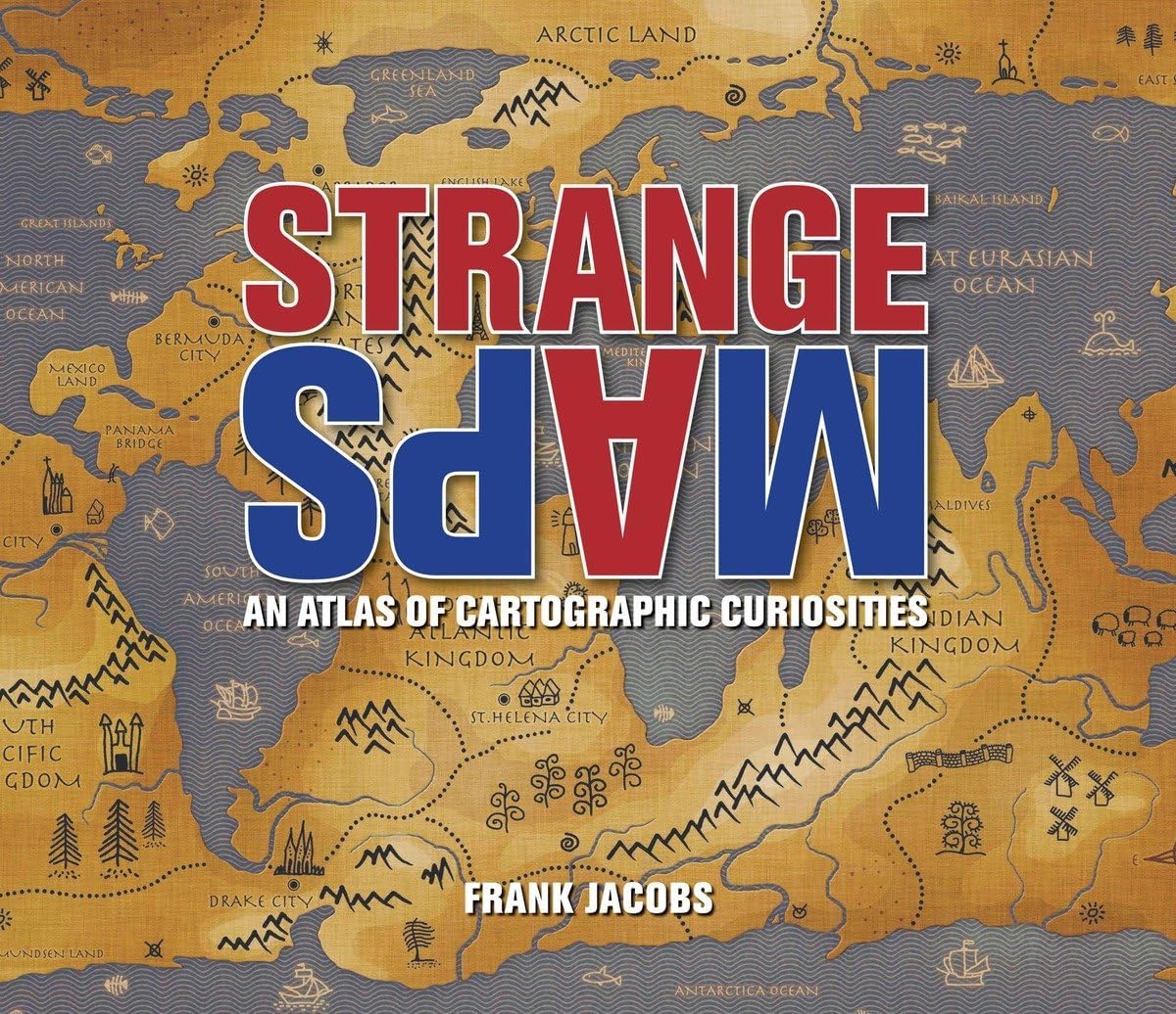 Strange Maps: An Atlas of Cartographic Curiosities Paperback – October 29, 2009