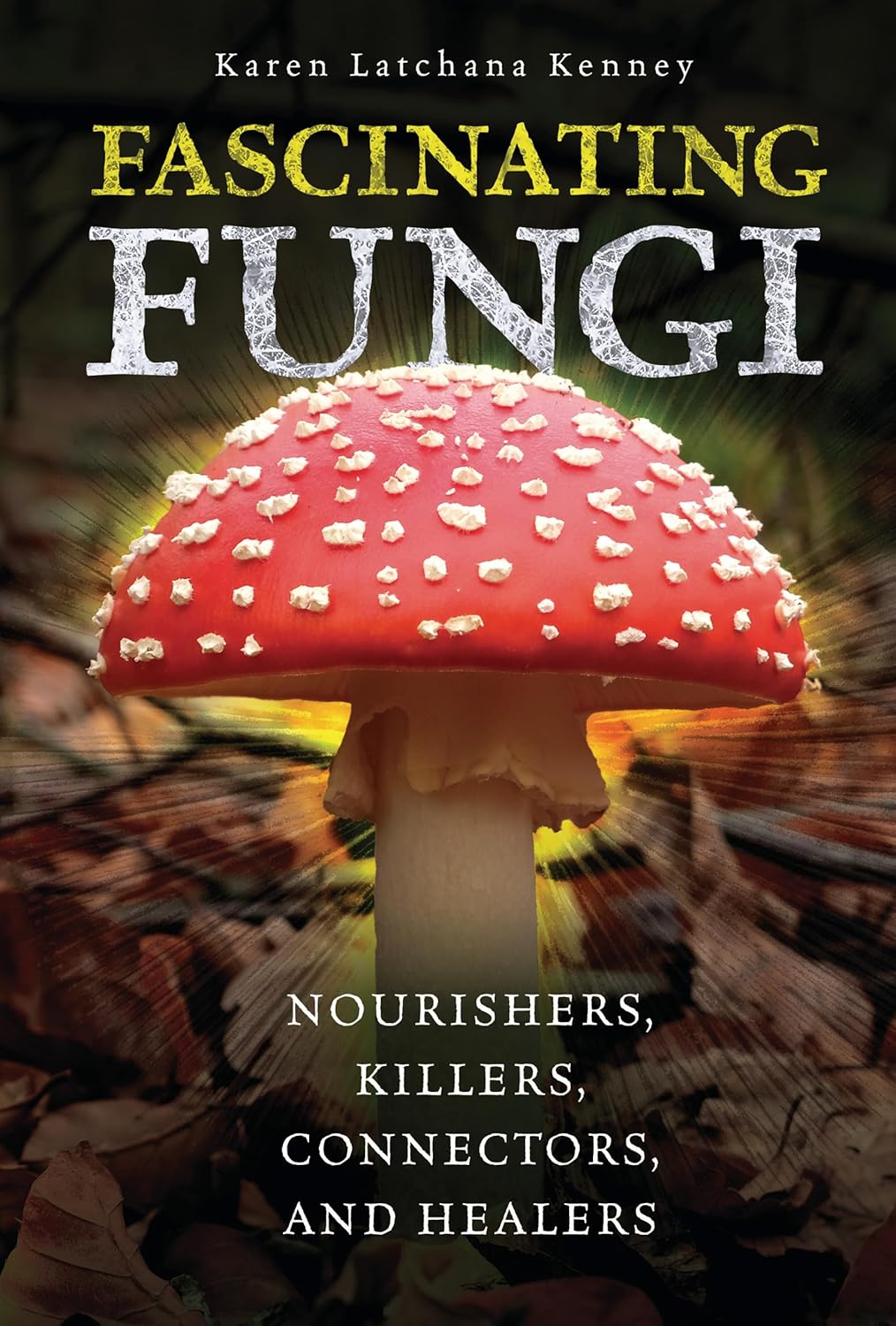 Fascinating Fungi: Nourishers, Killers, Connectors, and Healers      Library Binding – October 7, 2025