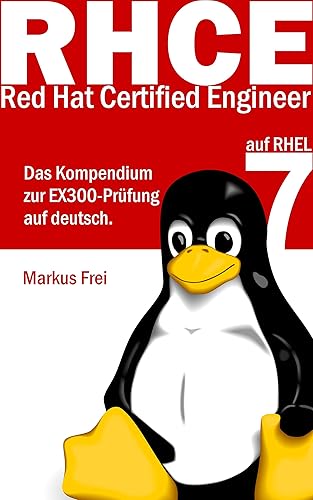 Red Hat Certified Engineer (RHCE) auf RHEL 7 - Das Kompendium zur EX300-Prüfung auf deutsch.