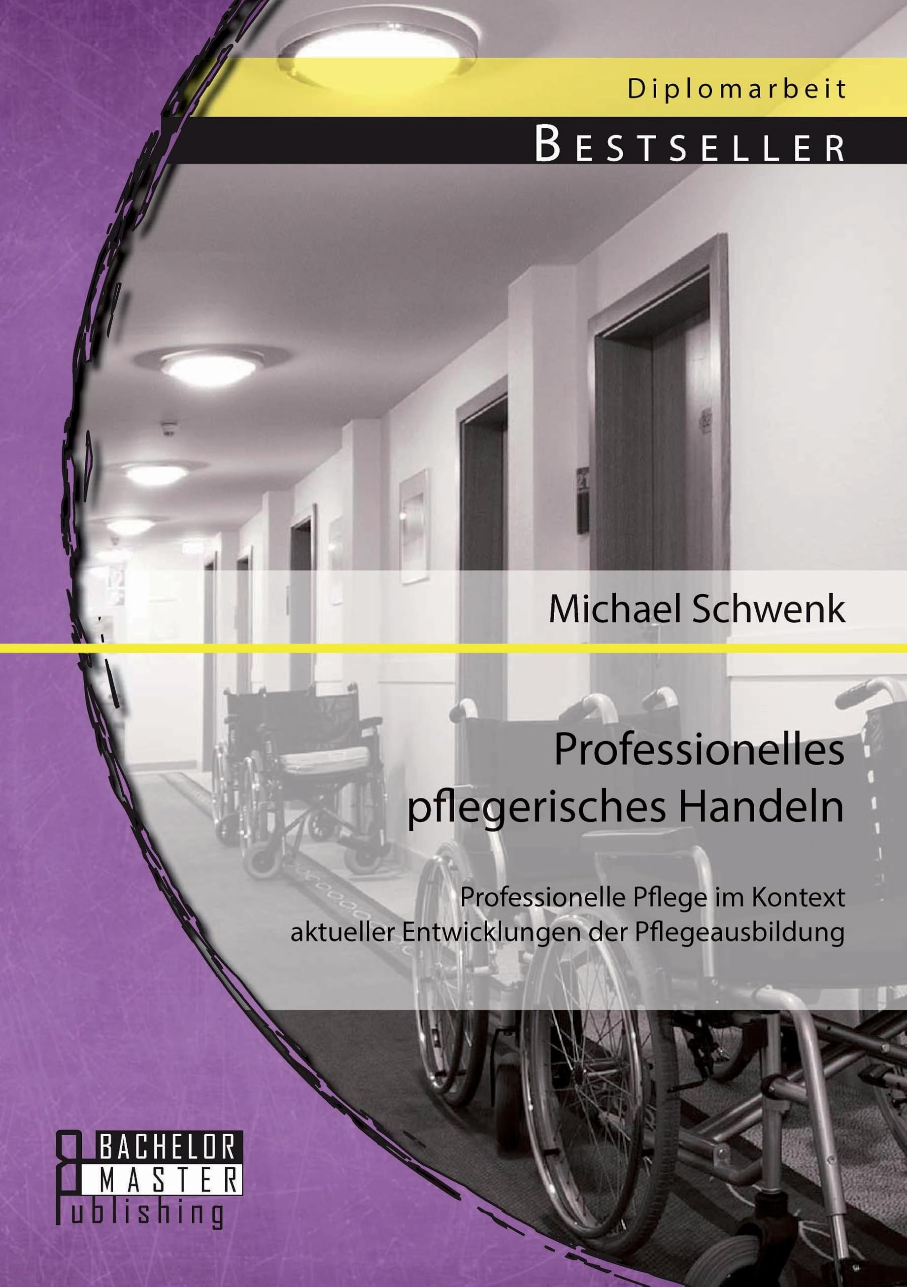 Professionelles pflegerisches Handeln: Professionelle Pflege im Kontext aktueller Entwicklungen der Pflegeausbildung (German Edition)