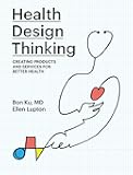 Health Design Thinking: Creating Products and Services for Better Health (Mit Press)