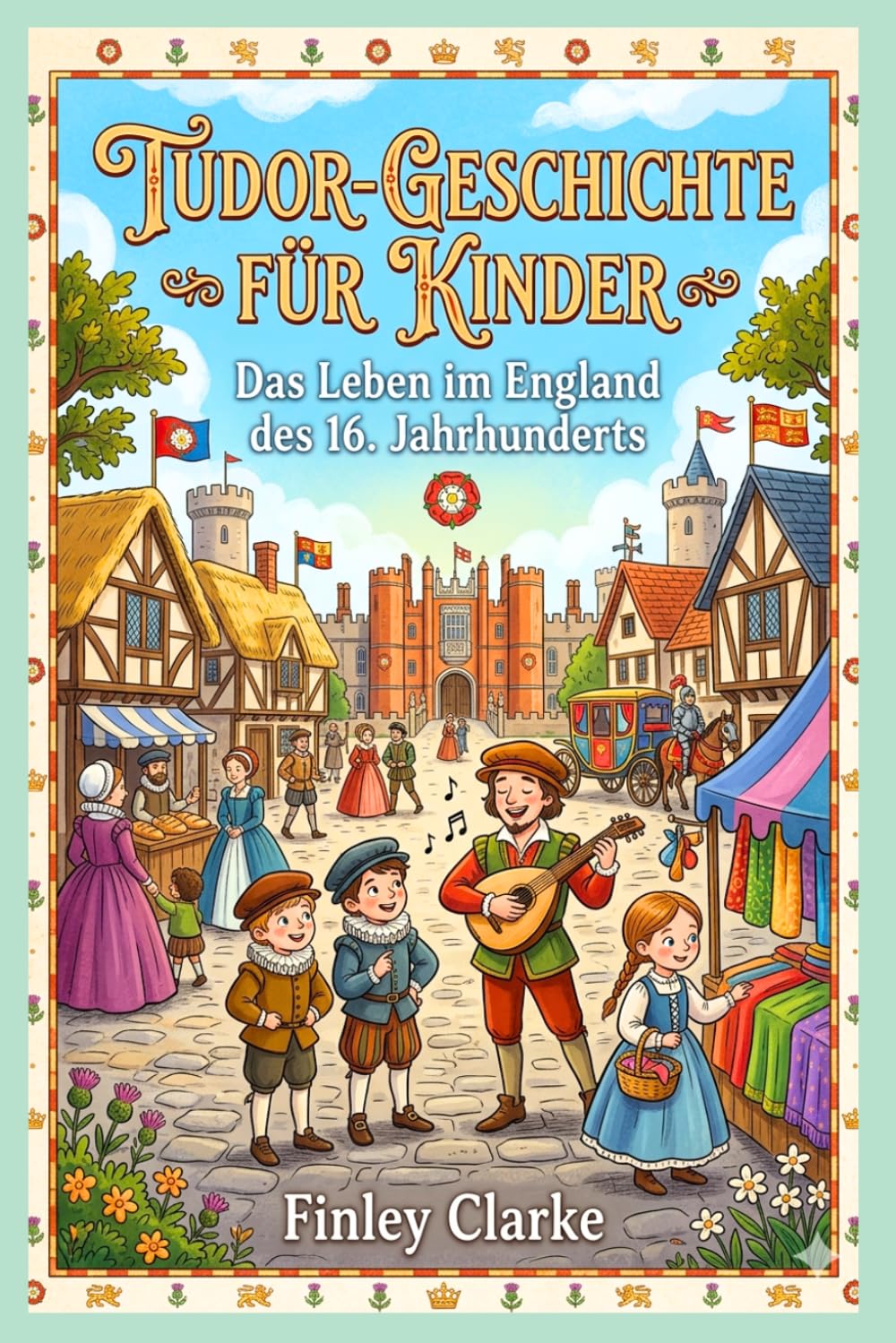 Tudor-Geschichte für Kinder: Das Leben im England des 16. Jahrhunderts