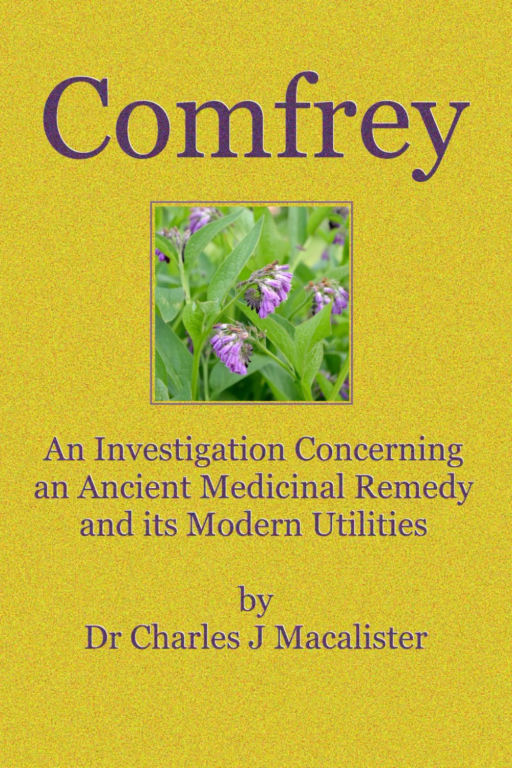 Comfrey: An Investigation Concerning an Ancient Medicinal Remedy and its Modern Utilities