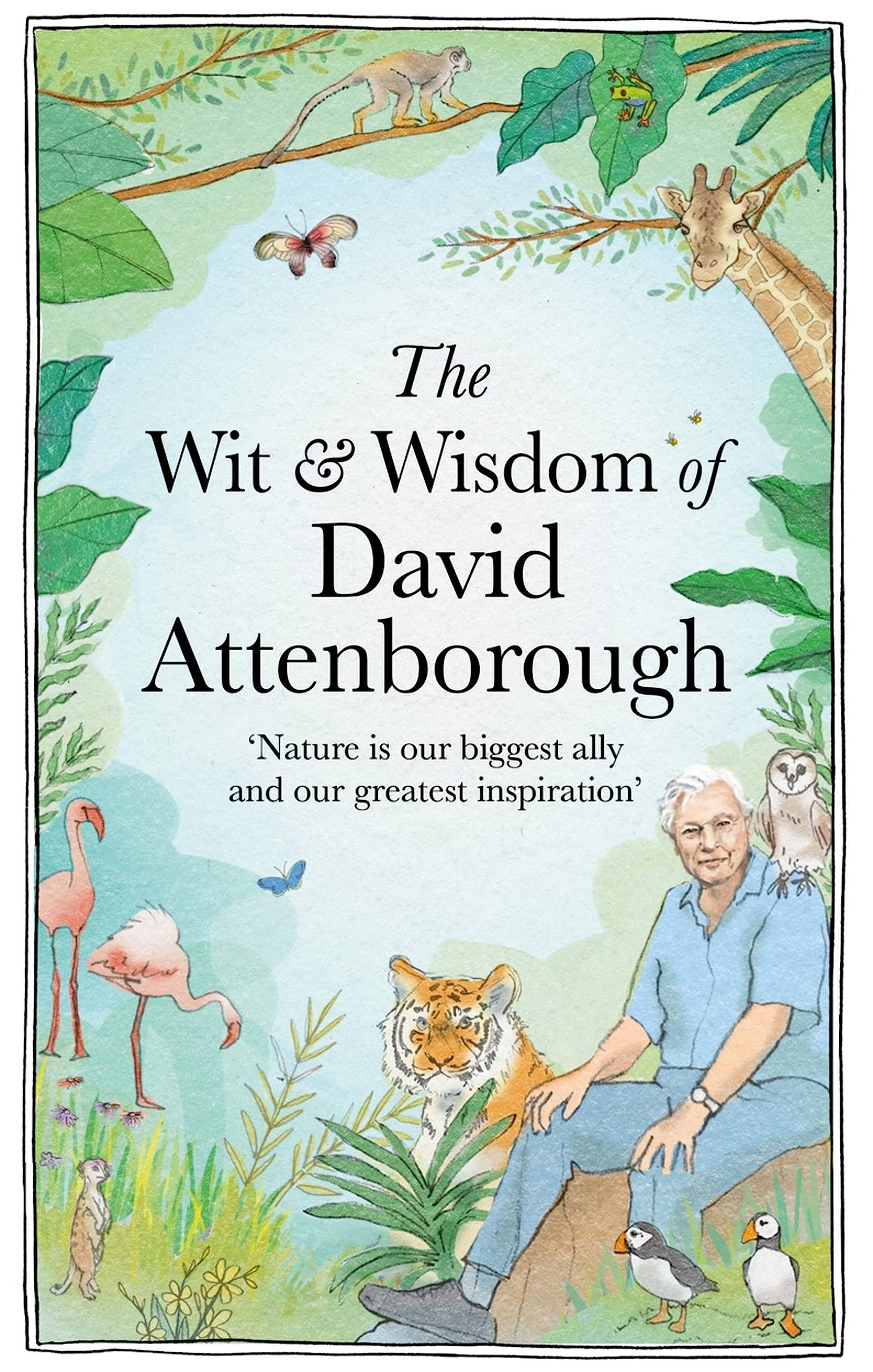 The Wit and Wisdom of David Attenborough: A celebration of our favourite naturalist: CELEBRATING HIS 100TH BIRTHDAY