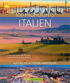 100 Highlights Italien: Alle Ziele, die Sie gesehen haben sollten