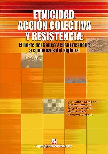 Etnicidad, acción colectiva y resistencia: El norte del Cauca y el sur del Valle a acomienzos del siglo XXI (Ciencias sociales y económicas nº 1)