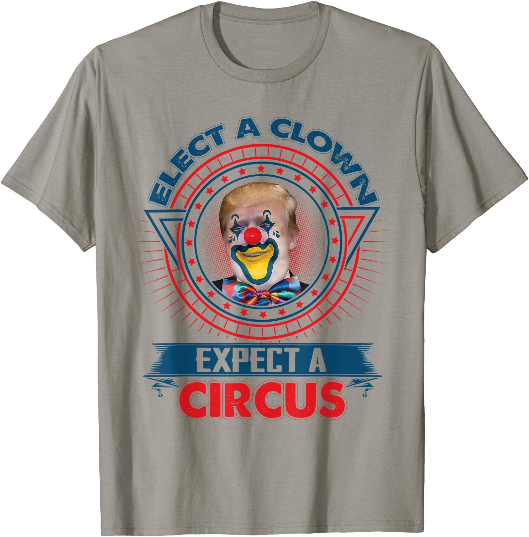 Fun Anti-Trump TeesElect A Clown Expect A Circus Shirt Funny Anti-Trump T-Shirt