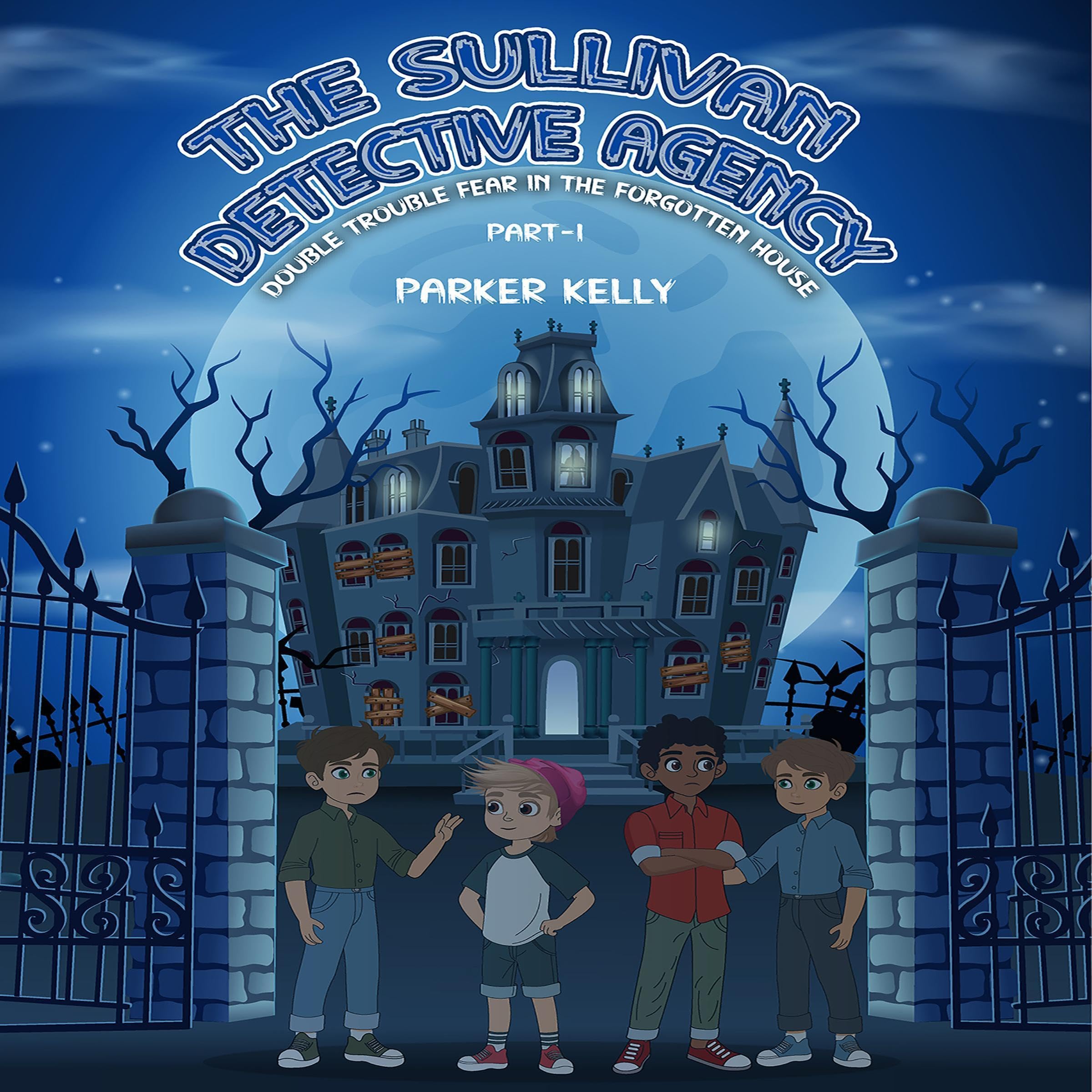 The Sullivan Detective Agency: Double Trouble Fear in the Forgotten House (Part I)