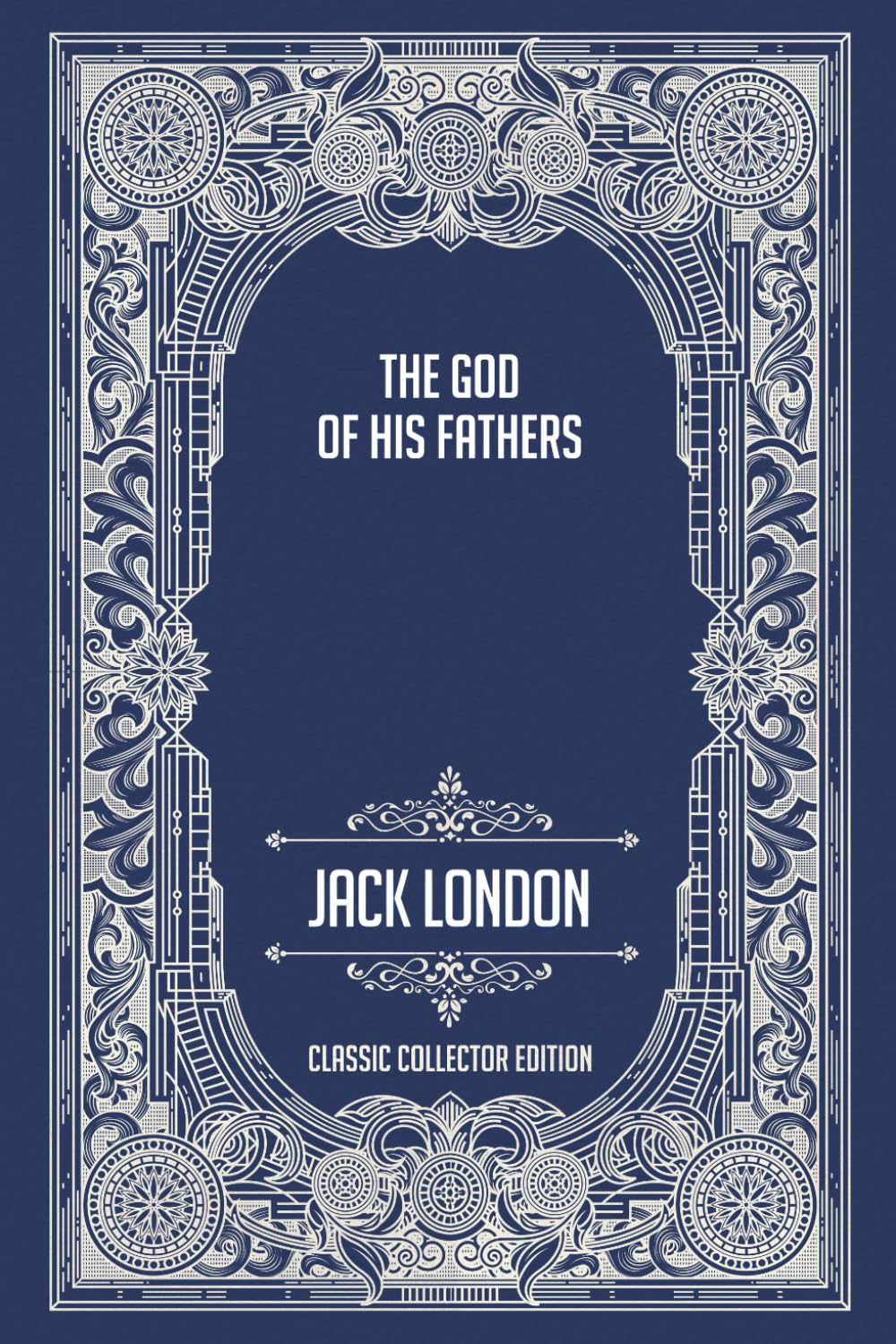 The God of His Fathers - Classic Collector Edition (Annotated)