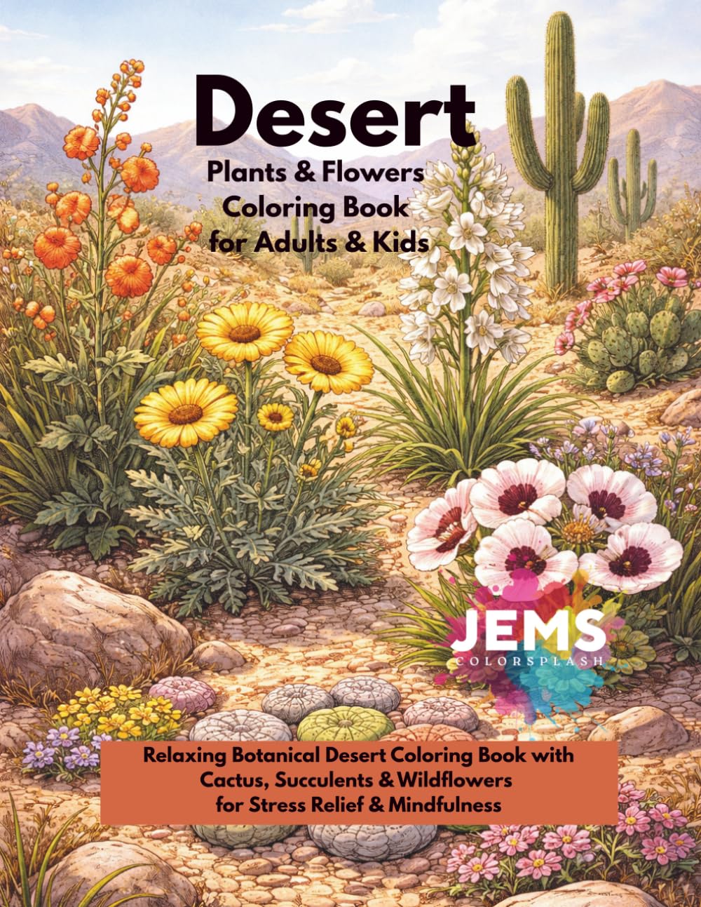 Desert Plants & Flowers Coloring Book for Adults & Kids: Relaxing Botanical Desert Coloring Book with Cactus, Succulents & Wildflowers for Stress Relief & Mindfulness