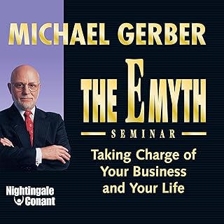The E-Myth Seminar: Taking Charge of Your Business and Your Life