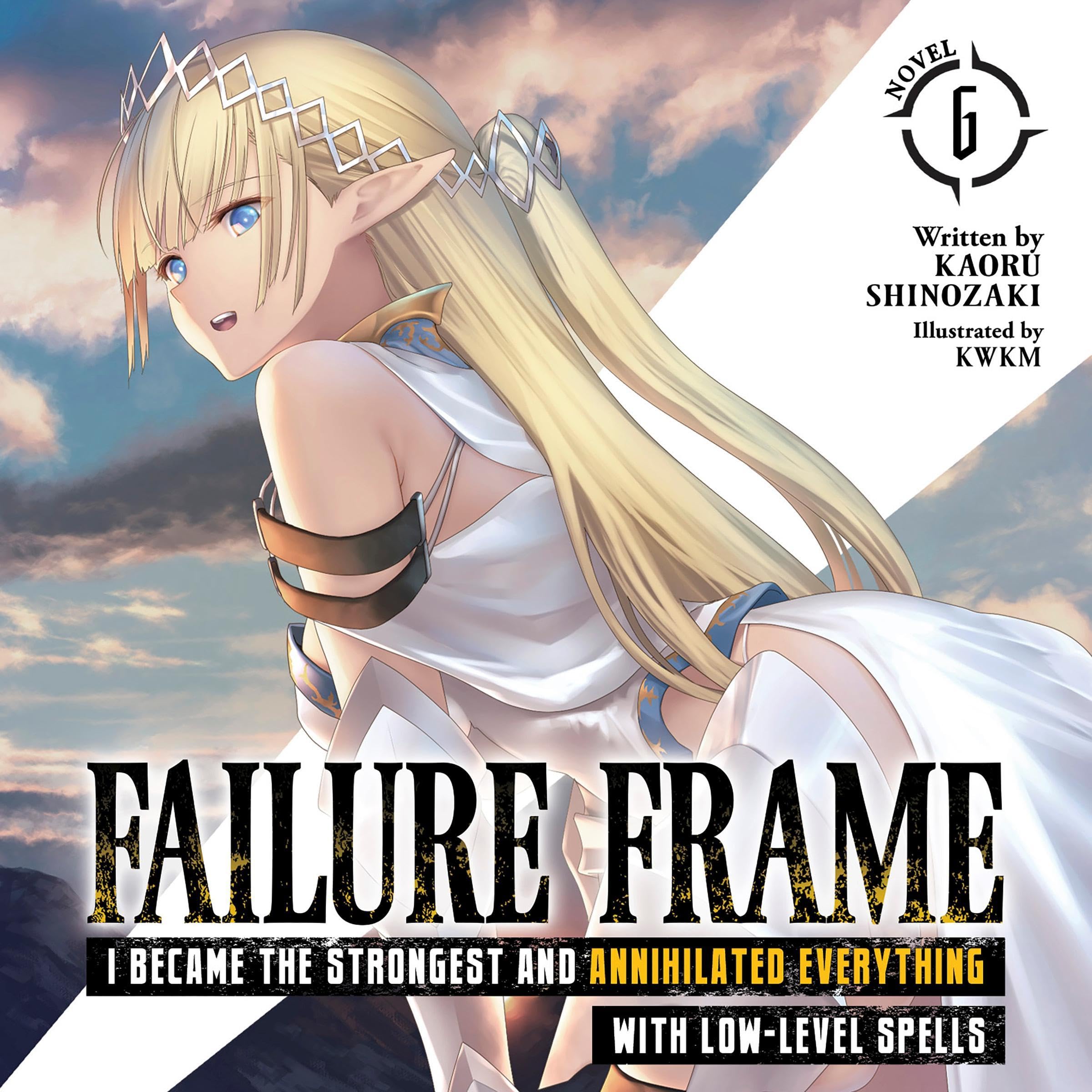 Cover art for Failure Frame: I Became the Strongest and Annihilated Everything with Low-Level Spells, Vol. 6