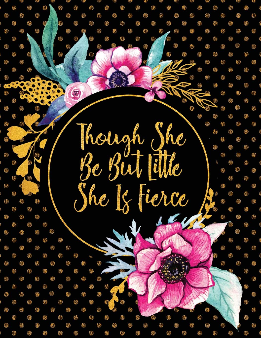 Though She Be But Little She Is Fierce