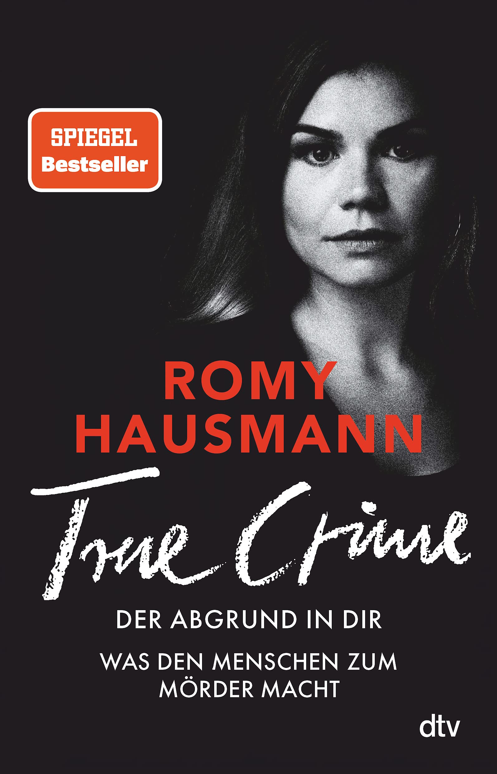 Romy Hausmann True Crime – Der Abgrund in dir: Was den Menschen zum Mörder macht