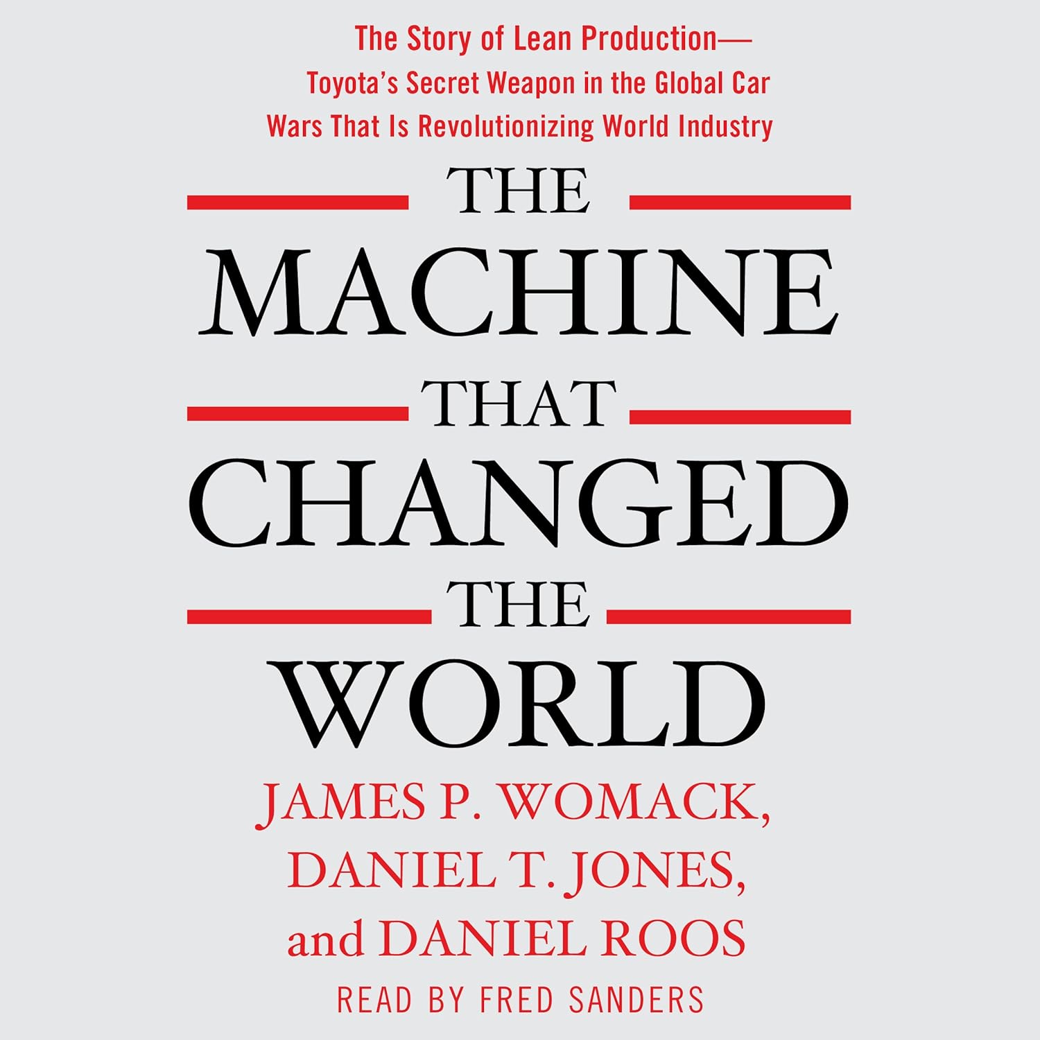 The Machine That Changed the World: The Story of Lean Production– Toyota’s Secret Weapon in the Global Car Wars That Is Now Revolutionizing World Industry The Machine That Changed the World: The Story of Lean Production– Toyota’s Secret Weapon in the Global Car Wars That Is Now Revolutionizing World Industry