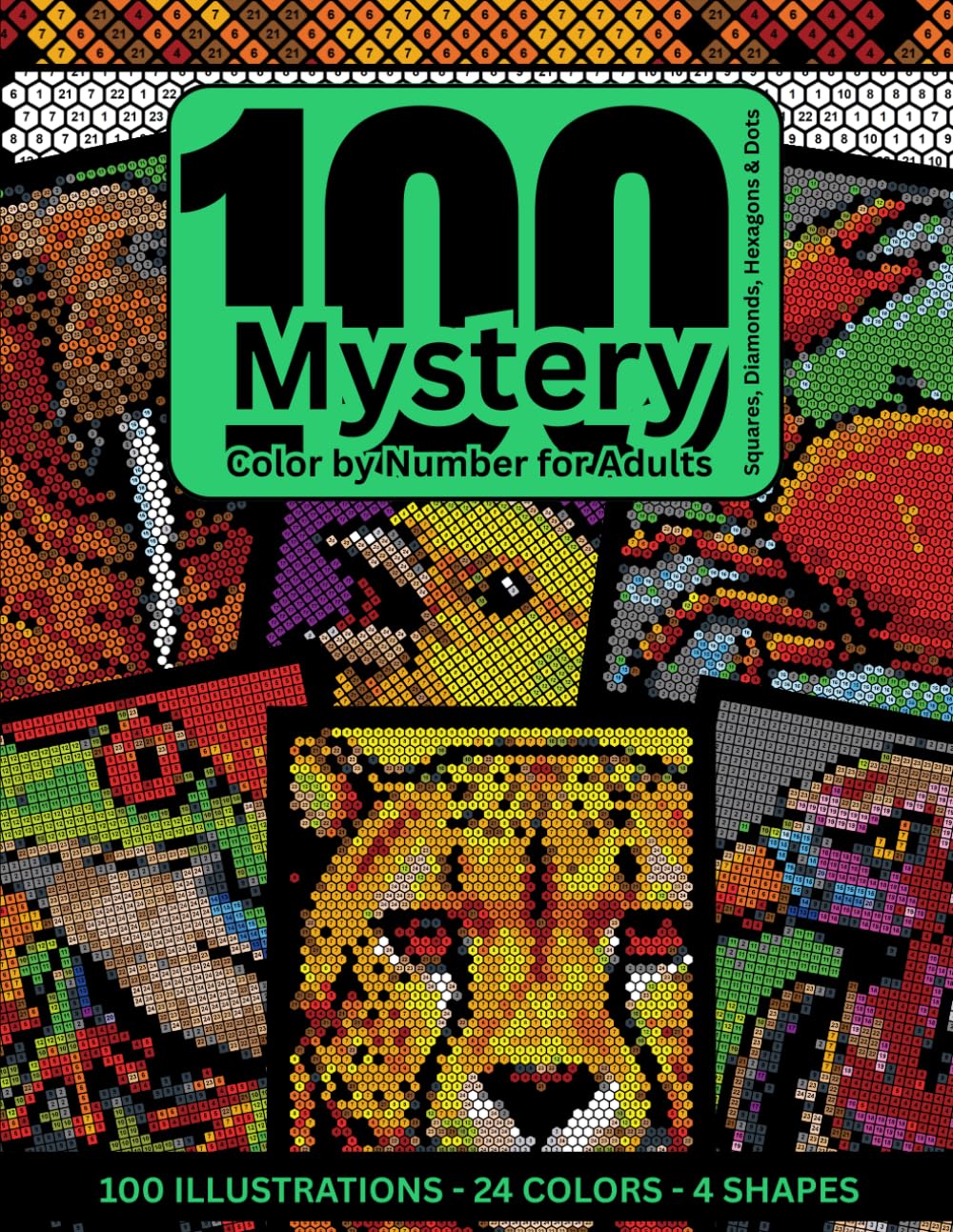 100 Mystery Color by Number for Adults: Animals Hidden Image Coloring Book (Squares, Diamonds, Hexagons & Dots) for Relaxation & Stress Relief