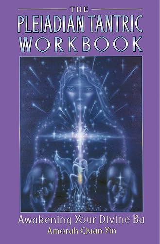 The Pleiadian Tantric Workbook: Awakening Your Divine Ba (Pleidian Tantric Workbook)